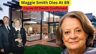 At 89 DAME MAGGIE SMITHs CAUSE OF DEATH Untold Story Husband Legacy 2Sons Lifestyle amp Net Worth [upl. by Diego638]