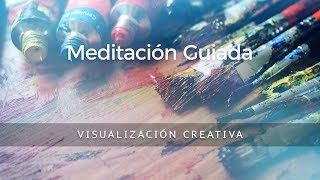 VISUALIZACION CREATIVA MEDITACION GUIADA [upl. by Desberg]