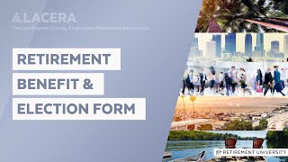 LACERA  Retirement University  Retirement Benefits and Election Form [upl. by Eisyak]