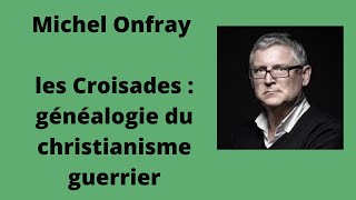 les Croisades  généalogie du christianisme guerrier  Michel Onfray conférence [upl. by Yeclek]