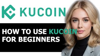 How to Use KuCoin for Beginners 2024 FULL GUIDE [upl. by Lenard328]