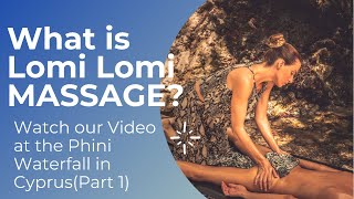 What is lomi lomi MASSAGE Watch our Video at the Phini Waterfall in Cyprus Part 1 [upl. by Shermy]