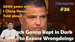 I Ching Hexagram No 36 Told That Jack Garcia Kept in Dark to Expose Wrongdoings [upl. by Sillert]