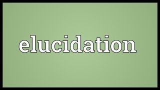 Elucidation Meaning [upl. by Vullo789]