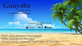 Guayaba Orquesta  Morena De 15  Compadre Pedro Juan  El Can Can Audio Oficial [upl. by Entroc]