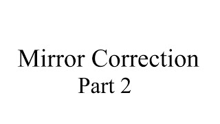 Mirror correction part 2 [upl. by Eastman344]