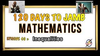 Inequalities » 120 Days To Jamb Mathematics  Episode 40 [upl. by Jacintha]