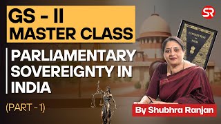 Parliamentary Sovereignty in India  Master Class GS2 Part1  Shubhra Ranjan [upl. by Cohin]