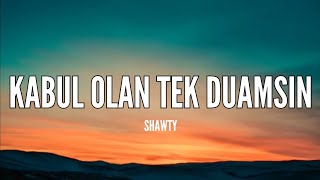 Shawty  Kabul Olan Tek Duamsın Sözleri amp Lyrics Kalbimde Taşıdığım En Güzel Duygularsın [upl. by Astra]