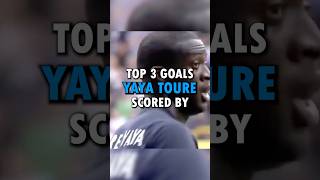 Top 3 Goals Scored By  Yaya Toure football shorts [upl. by Lehcyar264]