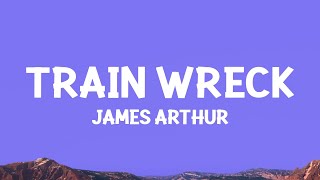 James Arthur  Train Wreck Lyrics [upl. by Danella217]