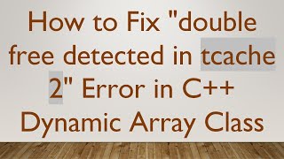 How to Fix quotdouble free detected in tcache 2quot Error in C Dynamic Array Class [upl. by Nahpos300]