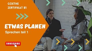 B1 Sprechen teil 1 Etwas planen Goethe zertifikat B1 part 9 [upl. by Jotham]