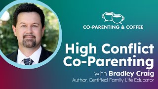 High Conflict CoParenting with Bradley Craig  CoParenting amp Coffee [upl. by Wanonah]