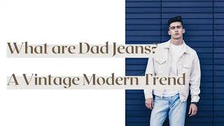 What are Dad Jeans Understanding This VintageModern Trend [upl. by Andriette]