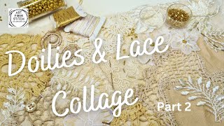 Doilies and Lace Fabric Collage with some easy slow stitch embroidery Part 2 [upl. by Coates986]