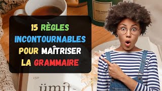 15 Règles Incontournables Pour Maîtriser La Grammaire  Améliorer Votre Français  Parler Français [upl. by Derian]