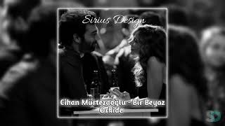 Cihan Mürtezaoğlu  Bir Beyaz Orkide Slowed  Reverb  Sirius Design [upl. by Aratahs956]