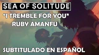 Sea of Solitude  I tremble for you  Ruby Amanfu  Trailer song  En español [upl. by Lledner]