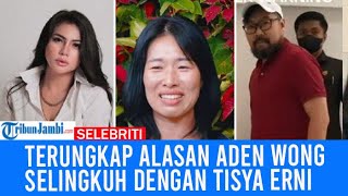 Terungkap Alasan Aden Wong Selingkuh dengan Tisya Erni Istri Sah Terlalu Fokus ke Anak Dia Ngeluh [upl. by Mcginnis]