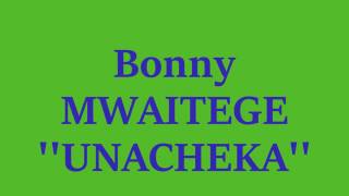 Bonny MWAITEGE  UnachekaAudio [upl. by Haeluj]