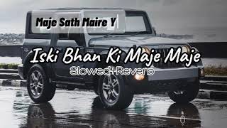 Iski Bhan Ki Maje Maje  SLOWED amp REVERB  Song [upl. by Wynn]