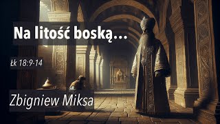 Na litość boską   Zbigniew Miksa [upl. by Nadnarb]