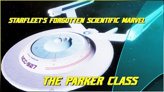 249 The Parker Class Starfleets Forgotten Scientific Marvel [upl. by Sherrie]