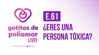 E61 ¿Eres una persona tóxica  Gotitas de Poliamor LIVE [upl. by Alenson30]