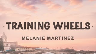 Melanie Martinez  Training Wheels Lyrics  I love everything you do [upl. by Cloe]