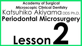 Periodontology Perio Micro Micro Scope Akiyamas Periodontal Microsurgery Lesson 2 [upl. by Suolekcin]