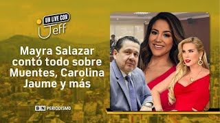 Mayra Salazar apunta a todos Pablo Muentes Carolina Jaume y gente de farándula  Un Live con Jeff [upl. by Lapo]