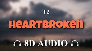 T2  Heartbroken 8D AUDIO [upl. by Alidia68]