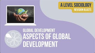 Global Development 2  A Level Sociology Revision Blast [upl. by Litman]