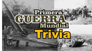 LA PRIMERA GUERRA MUNDIAL TRIVIA ¿Qué tanto sabes sobre esta guerra Prueba tus conocimientos [upl. by Westphal]