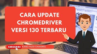 cara update chromedriver versi 130 terbaru cara download chrome driver terbaru 130 [upl. by Hungarian]