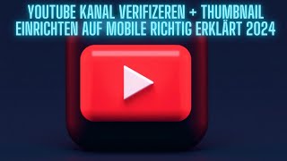 YOUTUBE KANAL VERIFIZIEREN  THUMBNAIL EINRICHTEN AUF MOBILE RICHTIG ERKLÄRT 2024 [upl. by Eppillihp]