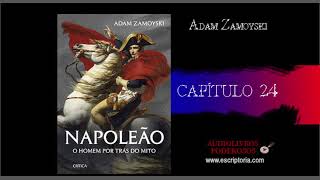 Napoleão o homem por trás do mito Adam Zamoyski Capítulo 24 [upl. by Trudi]