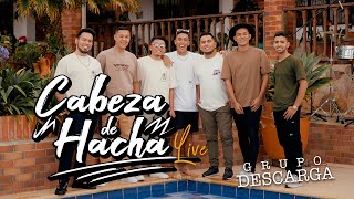 Cabeza De Hacha  Grupo Descarga LIVE [upl. by Iaka733]