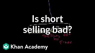 Is short selling bad  Stocks and bonds  Finance amp Capital Markets  Khan Academy [upl. by Nivlem]