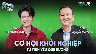 Cơ hội khởi nghiệp từ tình yêu quê hương  CEO Nguyễn Hữu Vinh và MC Vũ Mạnh Cường Antrich [upl. by Anesusa496]