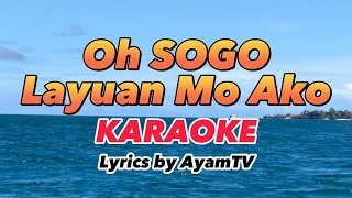 Oh SOGO Layuan Mo Ako KARAOKE  by Ayamtv [upl. by Cloe297]