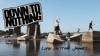 Down to Nothing  Life on the James OFFICIAL VIDEO [upl. by Awuhsoj]