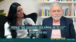 Porqué “no deberías ser amig de tu ex” según Walter Riso  T5 Bonus La Magia del Caos [upl. by Jepson]