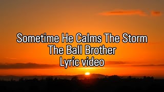 Sometimes He Calms The Storm Lyrics Ball Brothers [upl. by Alfreda]