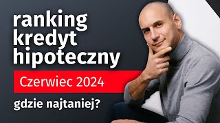 Ranking kredyt hipoteczny czerwiec 2024  Gdzie najtaniej [upl. by Salhcin]