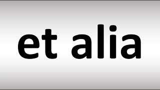 How to Pronounce et alia [upl. by Nnylahs]