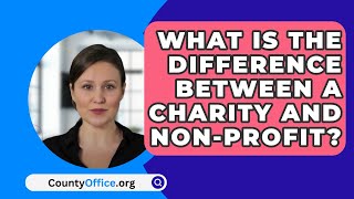 What Is The Difference Between A Charity And NonProfit  CountyOfficeorg [upl. by Mohn]