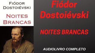 ✅ NOITES BRANCAS  Fiódor Dostoiévski  AUDIOLIVRO COMPLETO [upl. by Buke]