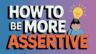 How To Be More Assertive [upl. by Annaitsirk]